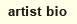 artist bio
